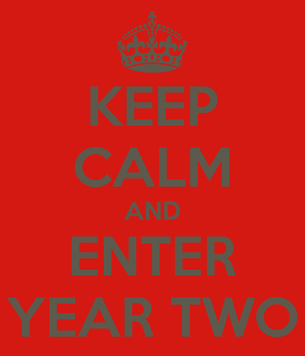 Keep calm and enter year two